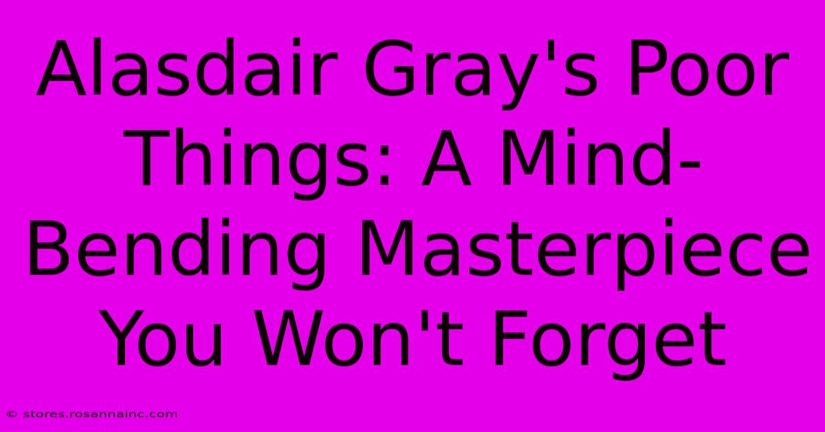 Alasdair Gray's Poor Things: A Mind-Bending Masterpiece You Won't Forget