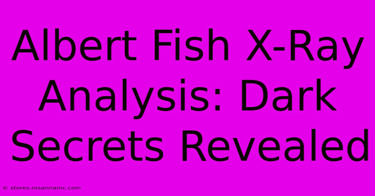 Albert Fish X-Ray Analysis: Dark Secrets Revealed