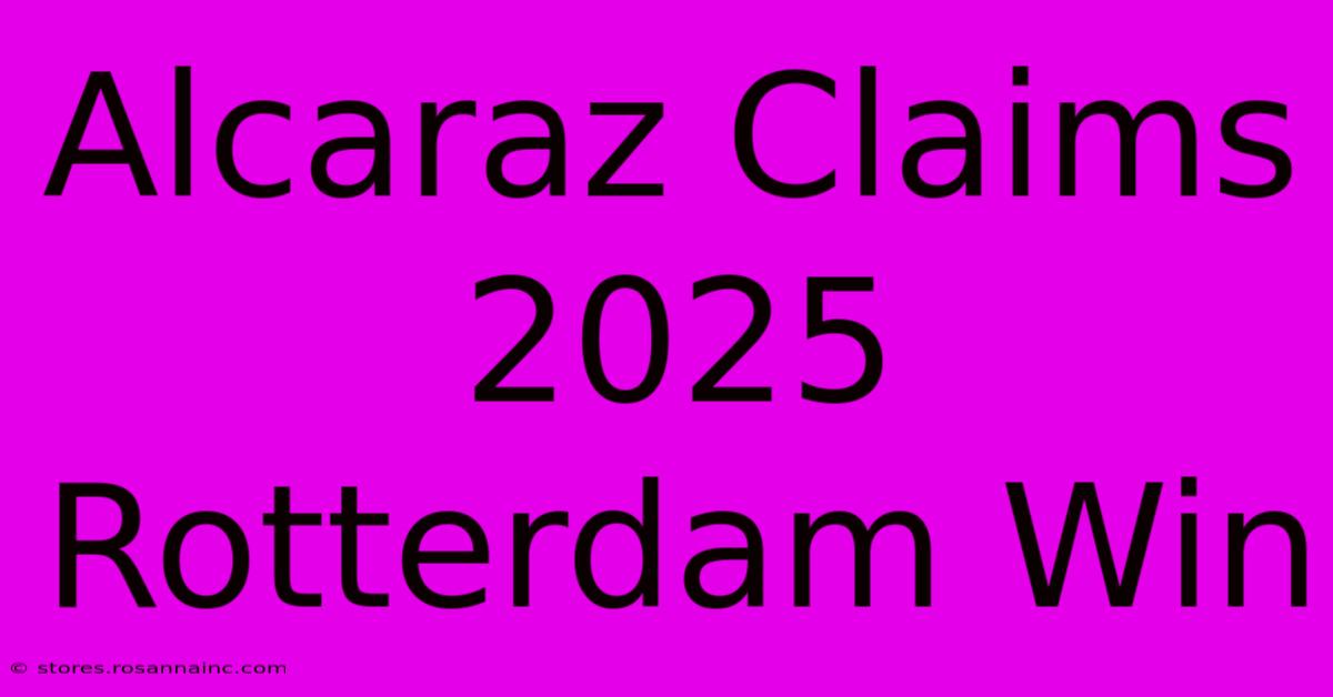 Alcaraz Claims 2025 Rotterdam Win