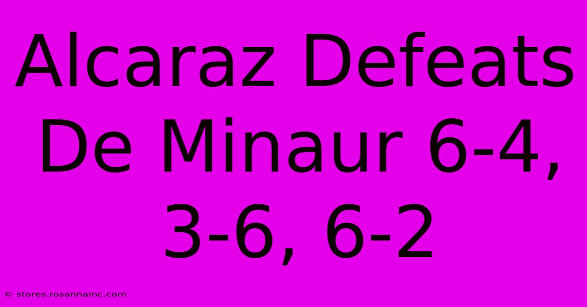 Alcaraz Defeats De Minaur 6-4, 3-6, 6-2