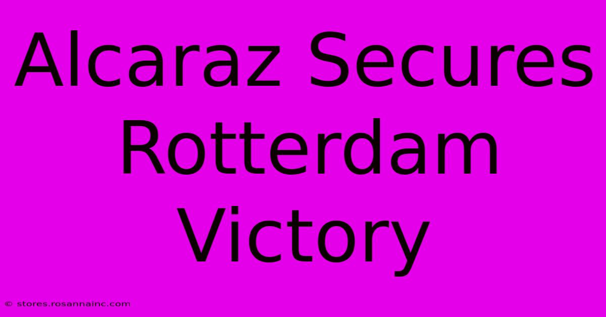 Alcaraz Secures Rotterdam Victory