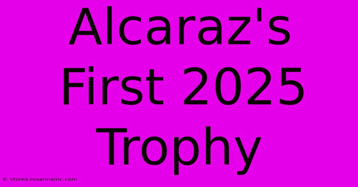 Alcaraz's First 2025 Trophy