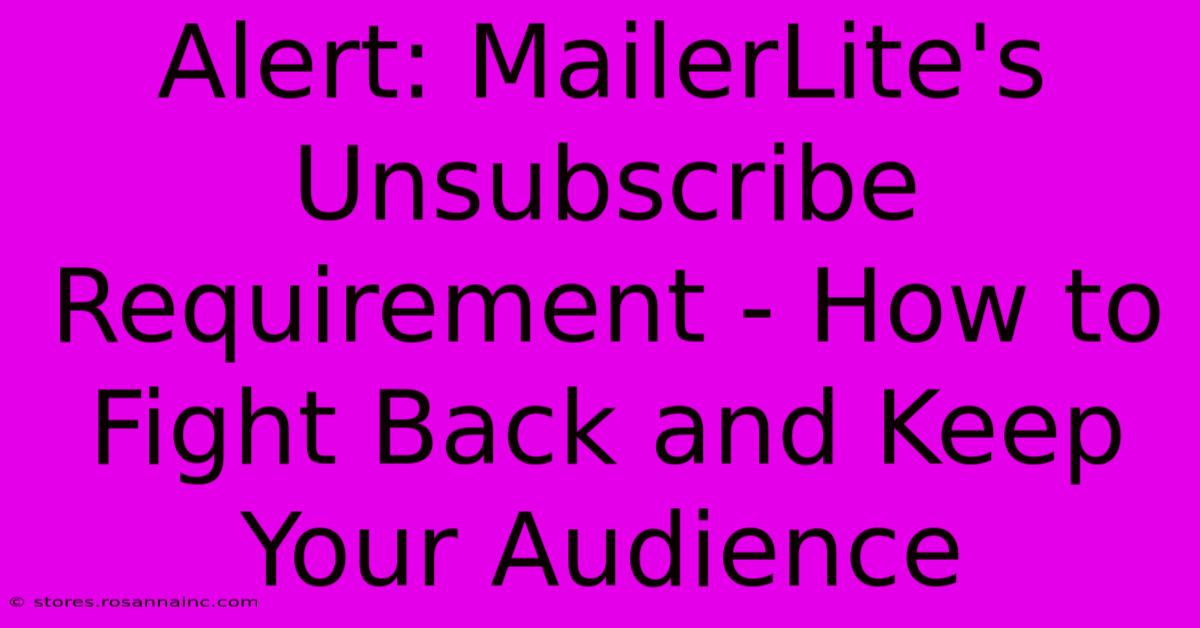 Alert: MailerLite's Unsubscribe Requirement - How To Fight Back And Keep Your Audience