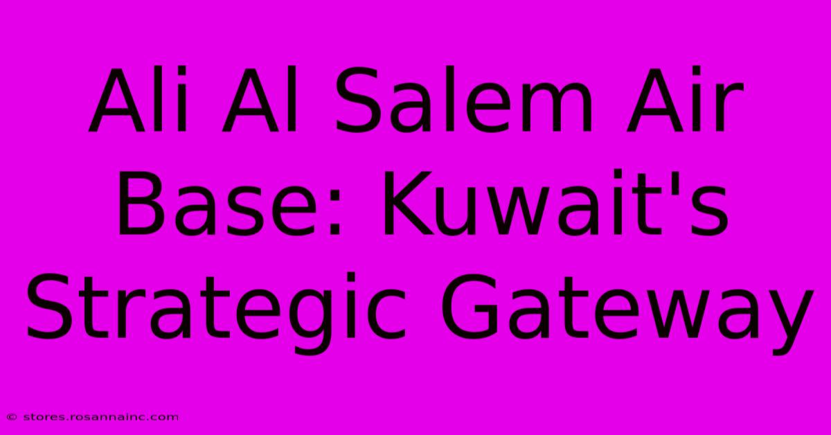 Ali Al Salem Air Base: Kuwait's Strategic Gateway