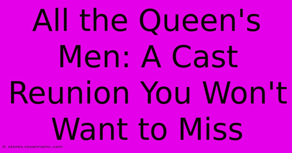 All The Queen's Men: A Cast Reunion You Won't Want To Miss