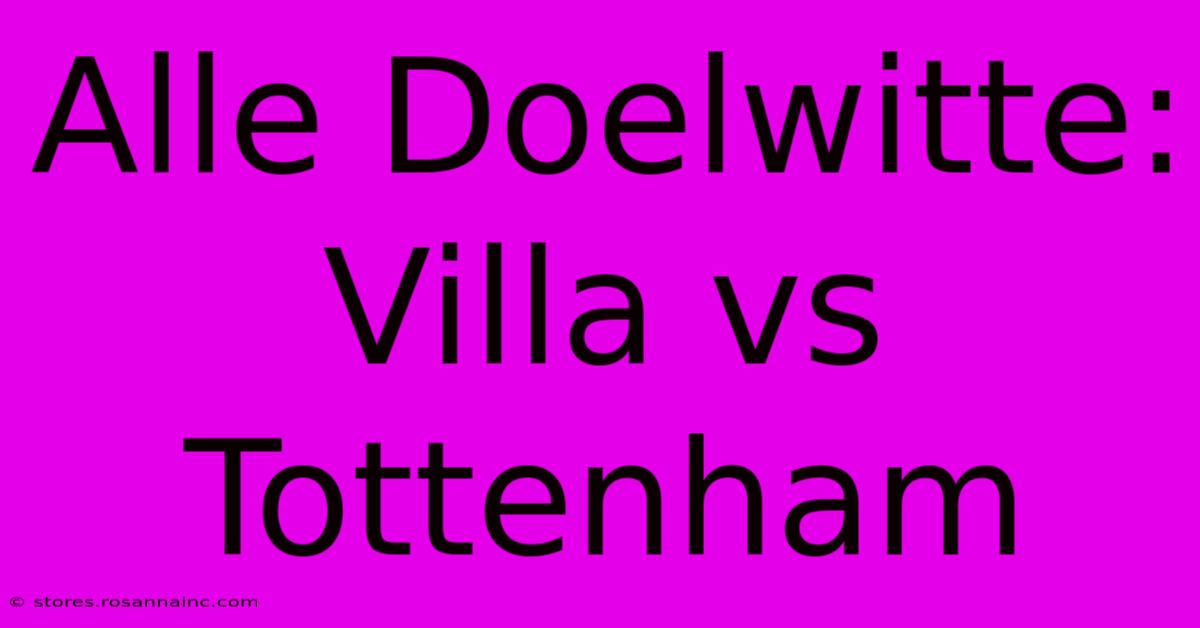 Alle Doelwitte: Villa Vs Tottenham