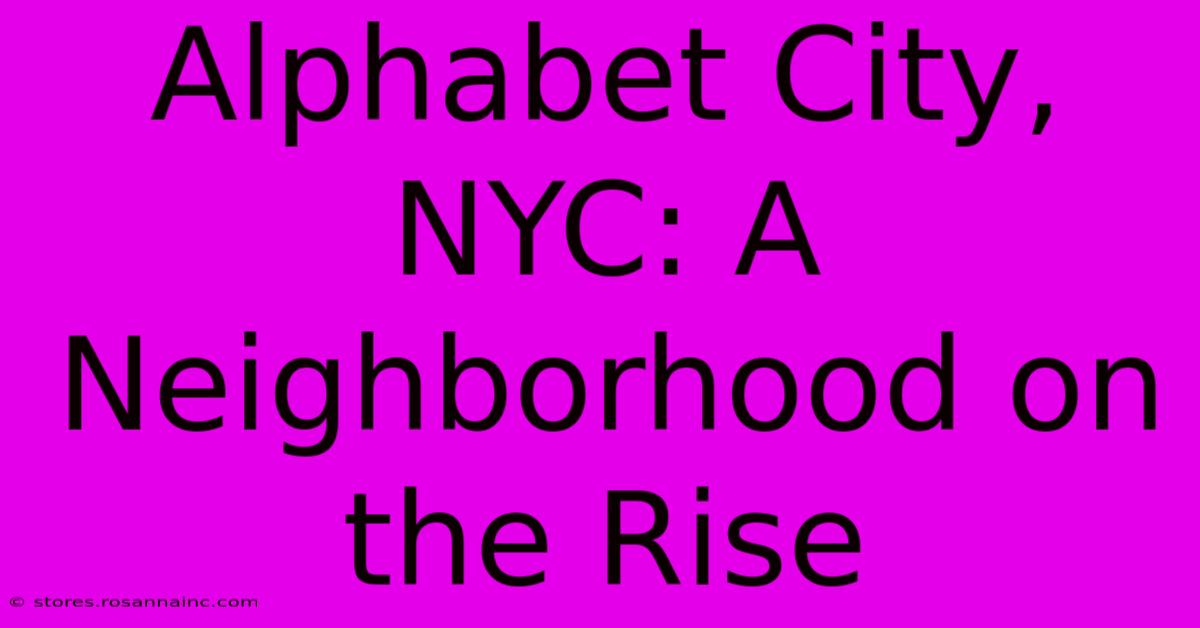 Alphabet City, NYC: A Neighborhood On The Rise