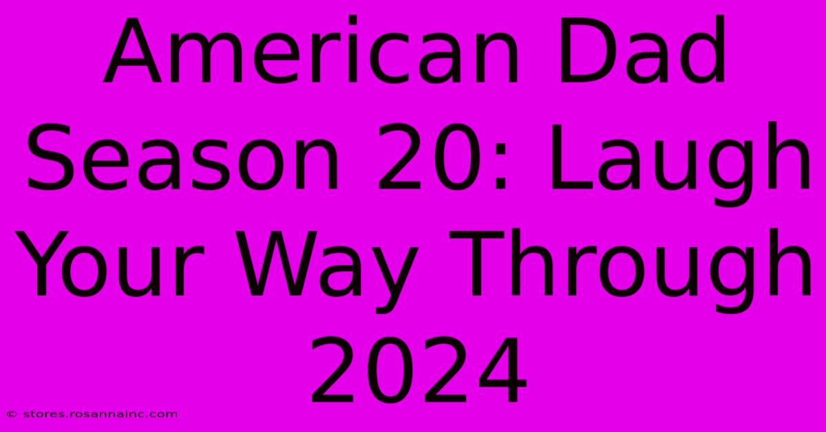 American Dad Season 20: Laugh Your Way Through 2024