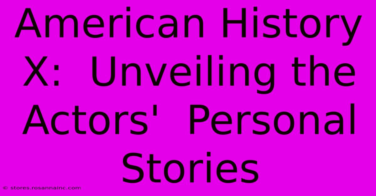 American History X:  Unveiling The Actors'  Personal Stories