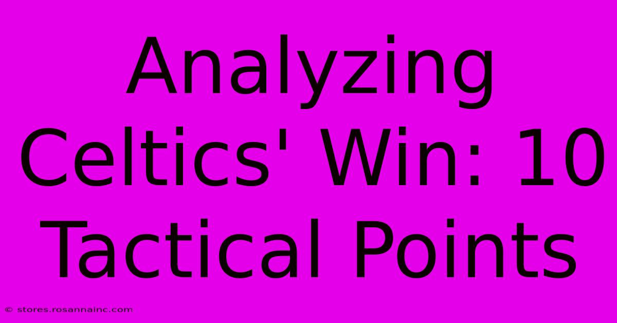 Analyzing Celtics' Win: 10 Tactical Points