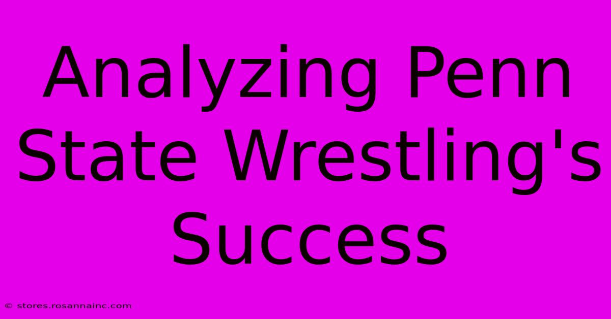 Analyzing Penn State Wrestling's Success