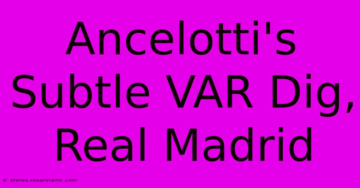 Ancelotti's Subtle VAR Dig, Real Madrid