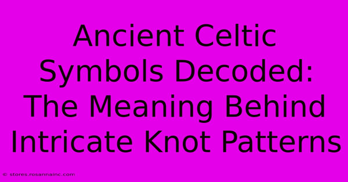 Ancient Celtic Symbols Decoded: The Meaning Behind Intricate Knot Patterns