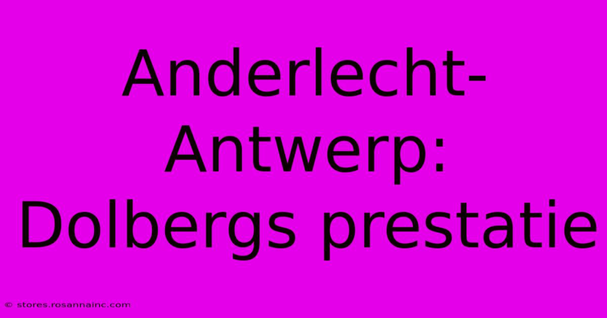 Anderlecht-Antwerp: Dolbergs Prestatie