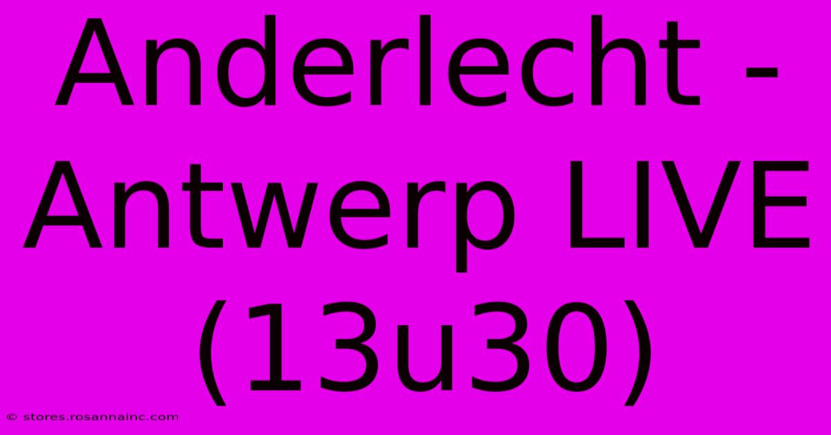 Anderlecht - Antwerp LIVE (13u30)