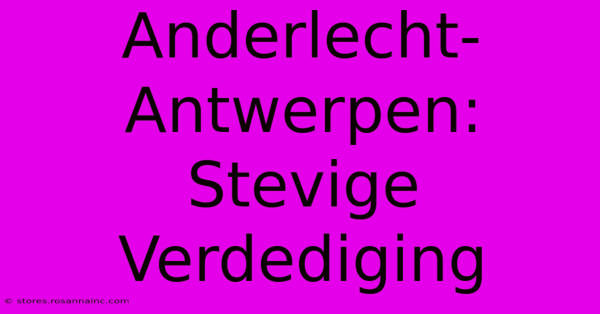 Anderlecht-Antwerpen: Stevige Verdediging