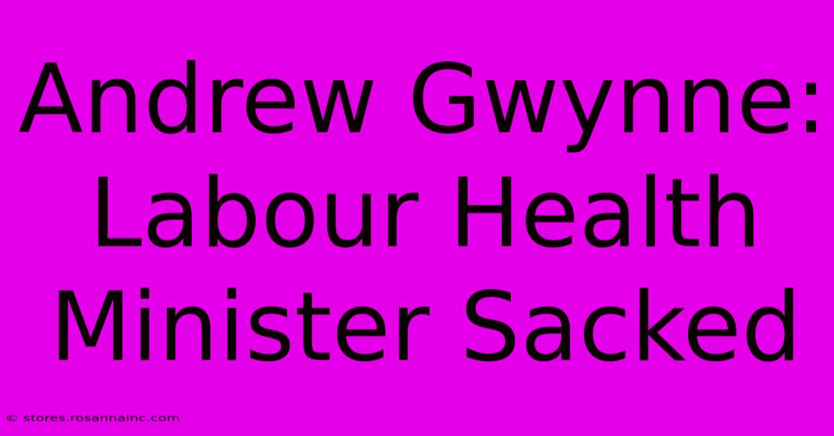 Andrew Gwynne: Labour Health Minister Sacked