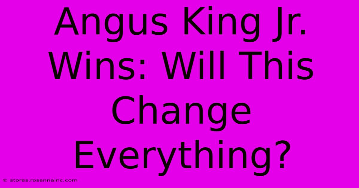 Angus King Jr. Wins: Will This Change Everything?