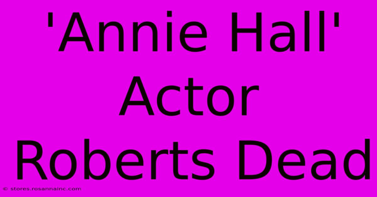 'Annie Hall' Actor Roberts Dead