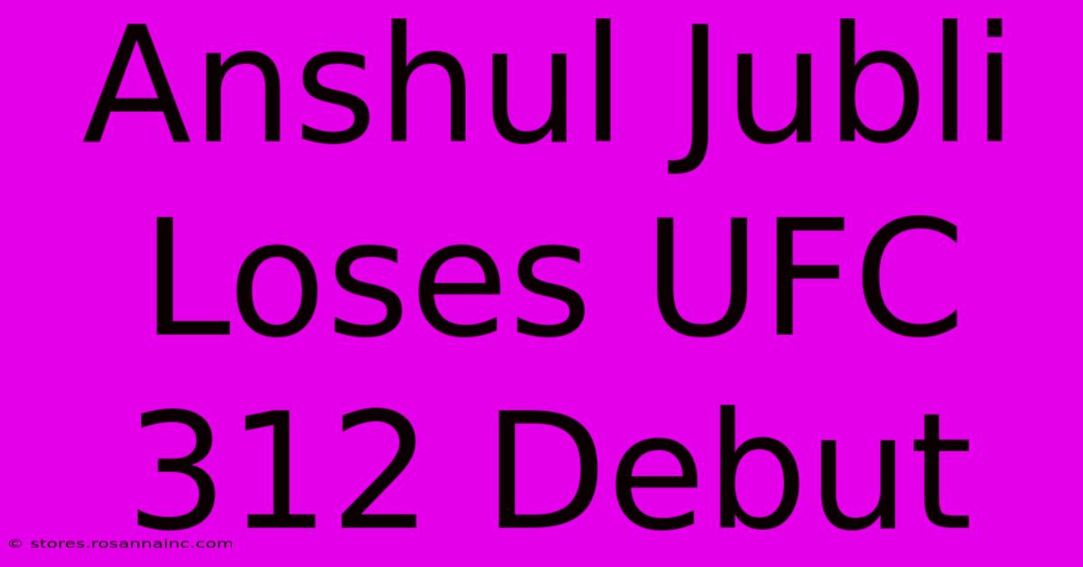 Anshul Jubli Loses UFC 312 Debut