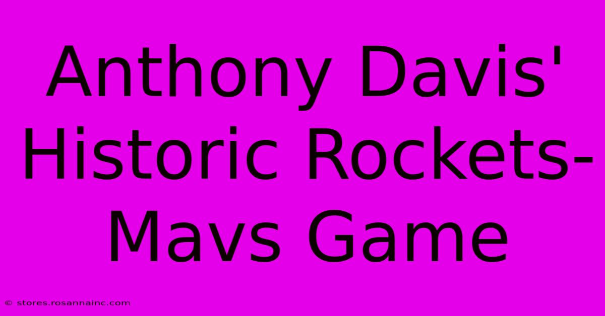 Anthony Davis' Historic Rockets-Mavs Game