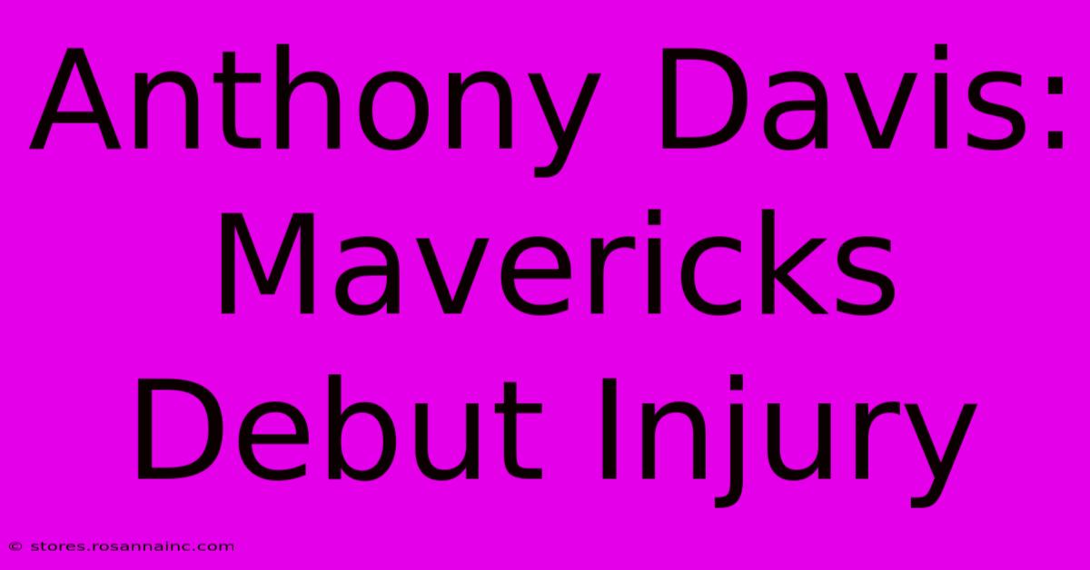 Anthony Davis: Mavericks Debut Injury