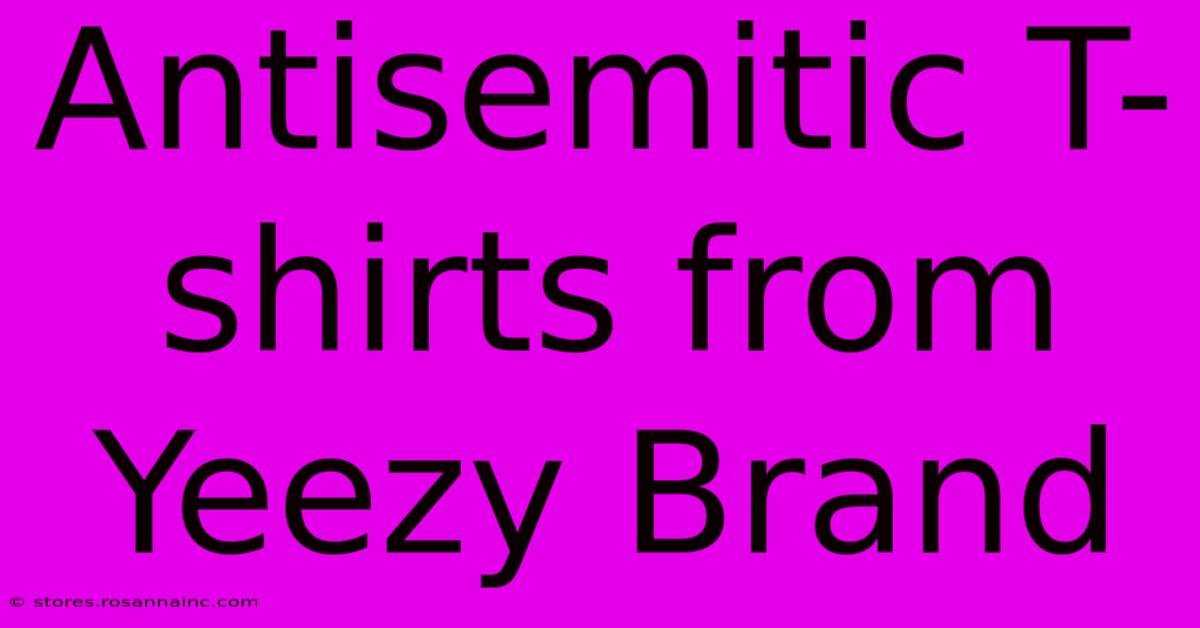 Antisemitic T-shirts From Yeezy Brand