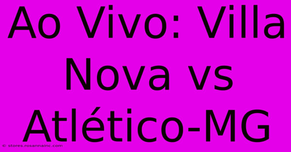 Ao Vivo: Villa Nova Vs Atlético-MG