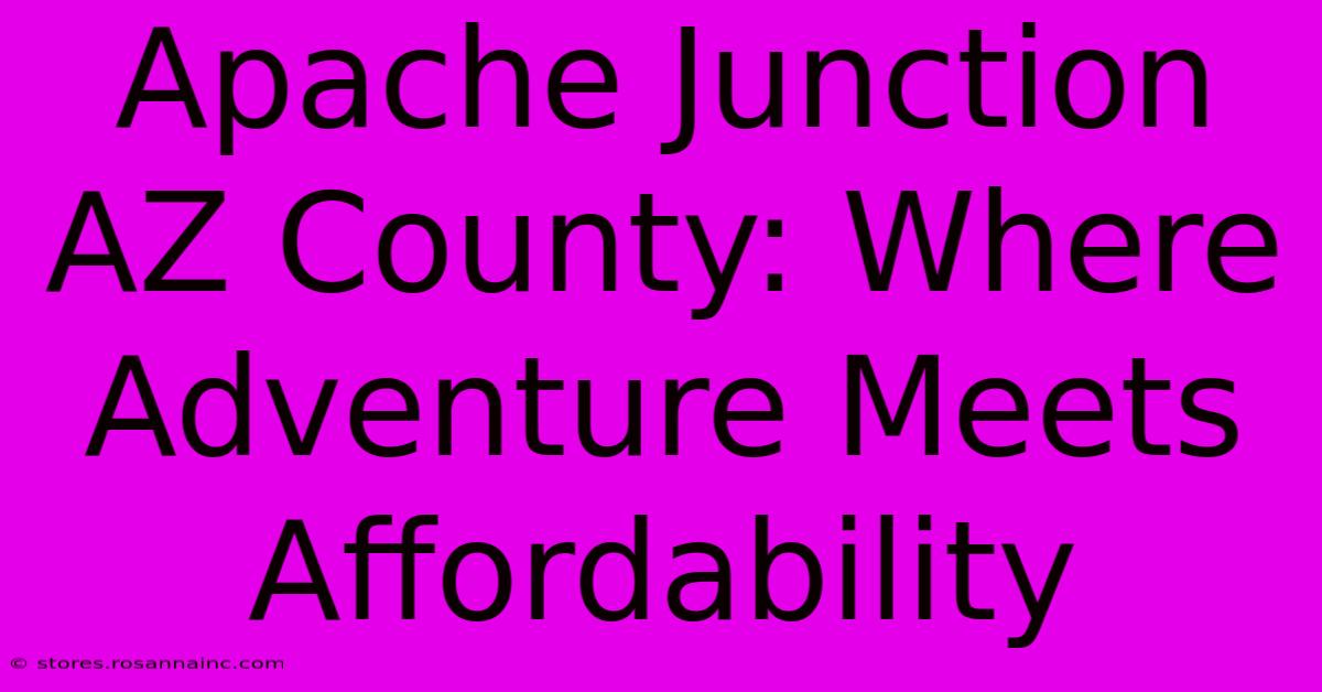 Apache Junction AZ County: Where Adventure Meets Affordability