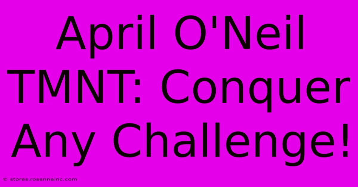 April O'Neil TMNT: Conquer Any Challenge!