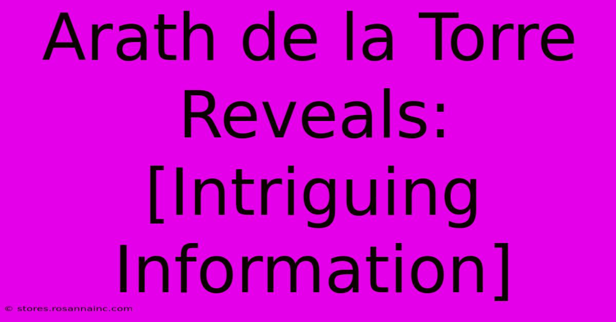 Arath De La Torre Reveals: [Intriguing Information]