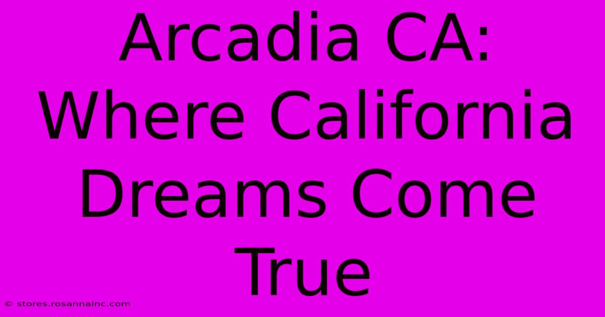 Arcadia CA: Where California Dreams Come True