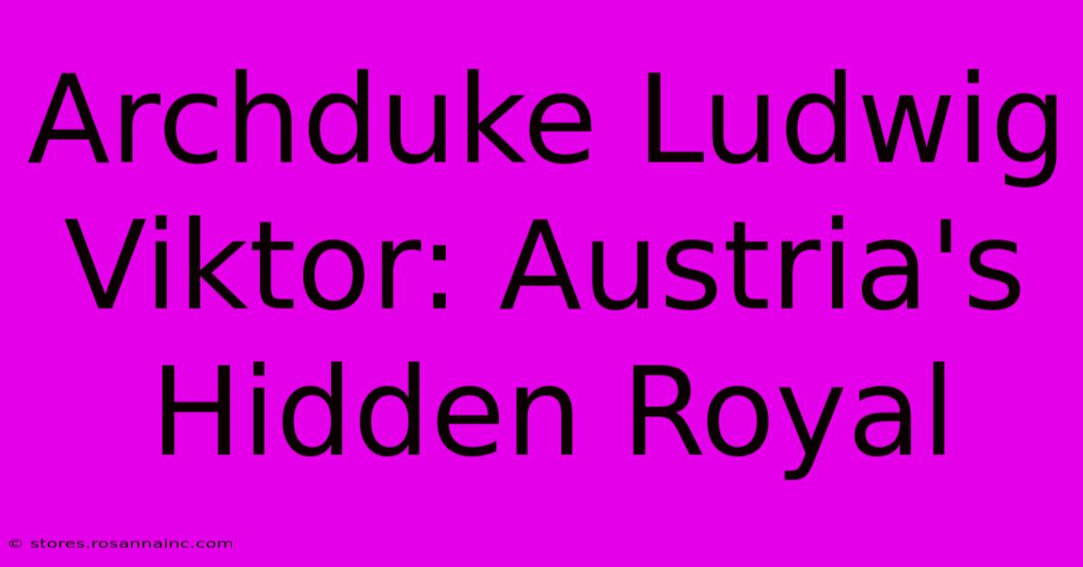 Archduke Ludwig Viktor: Austria's Hidden Royal