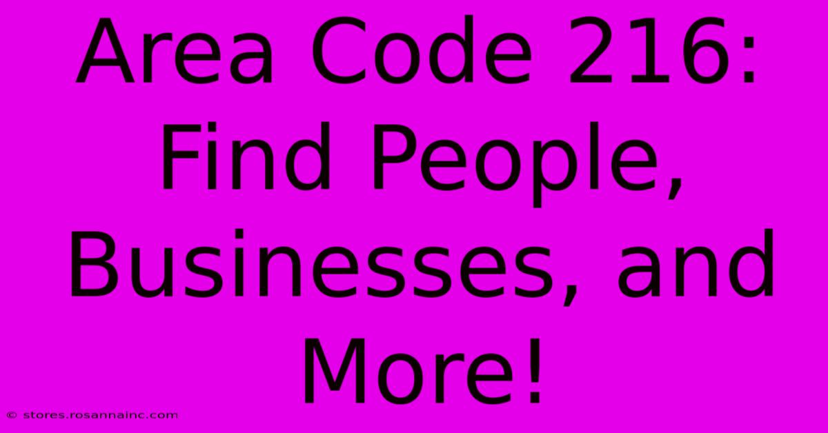 Area Code 216: Find People, Businesses, And More!