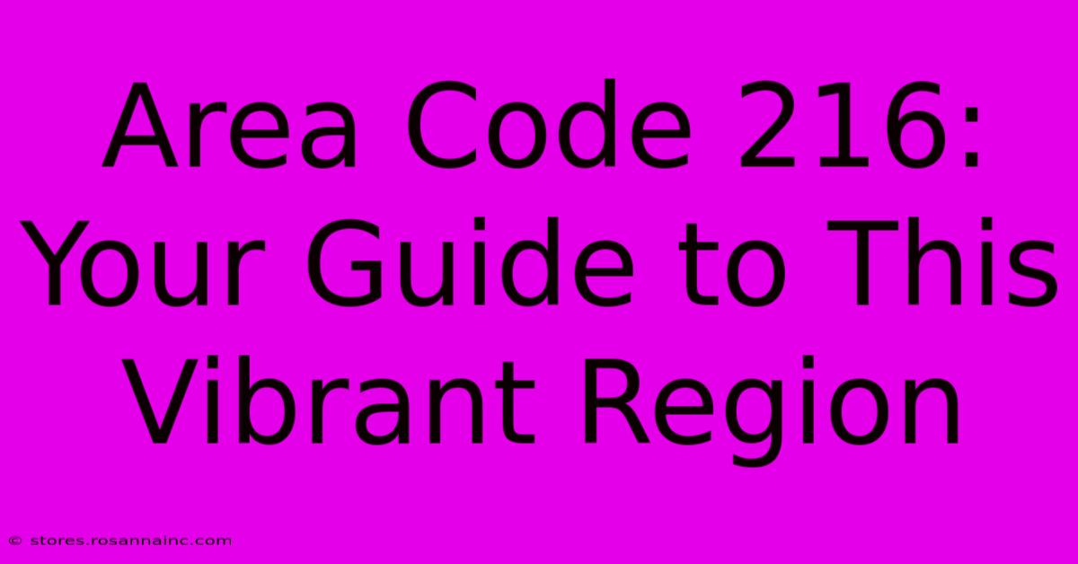 Area Code 216: Your Guide To This Vibrant Region