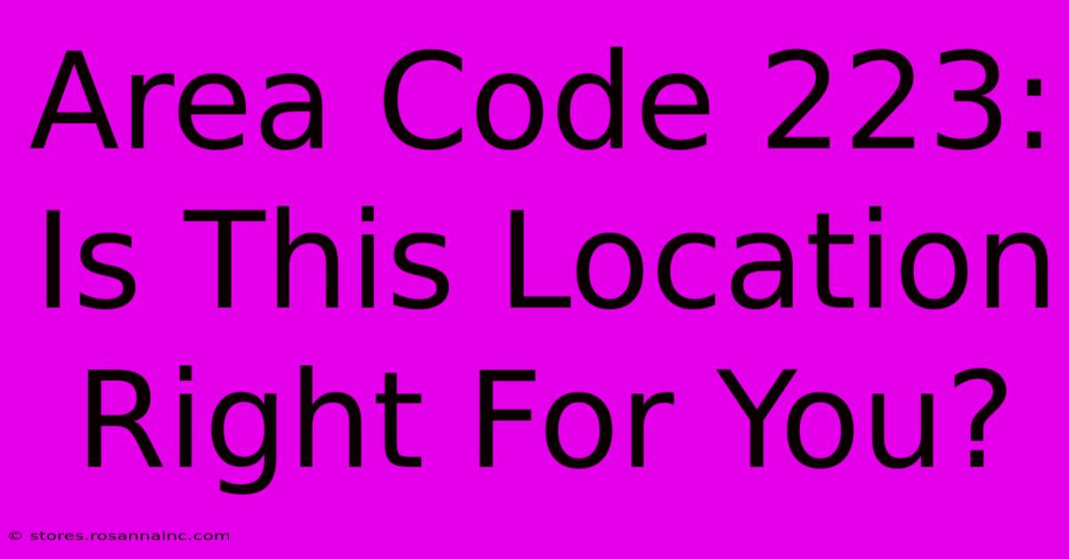 Area Code 223: Is This Location Right For You?