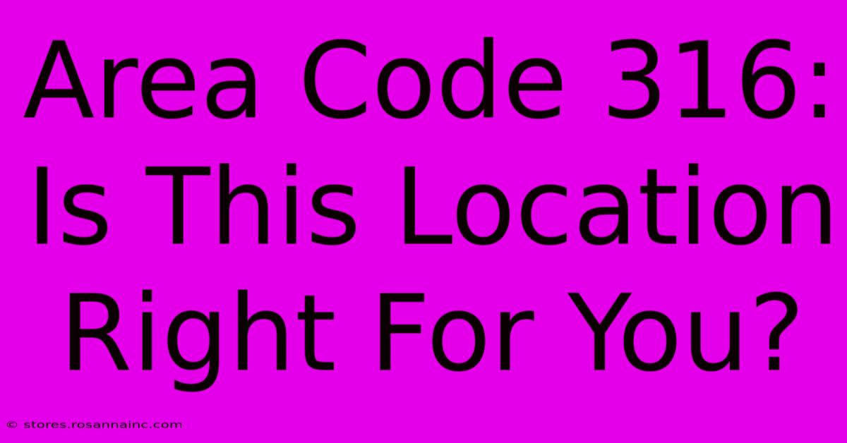 Area Code 316: Is This Location Right For You?