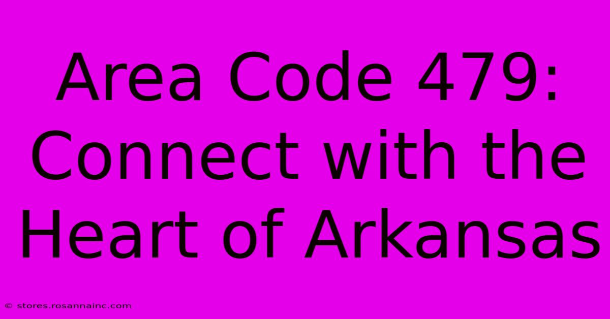 Area Code 479: Connect With The Heart Of Arkansas