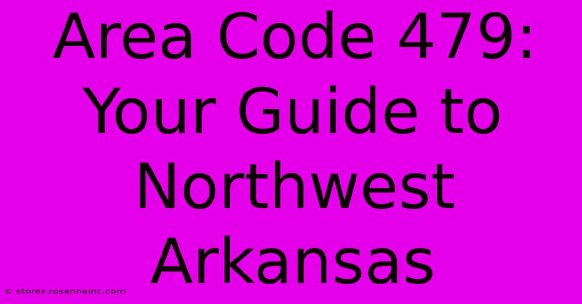 Area Code 479: Your Guide To Northwest Arkansas