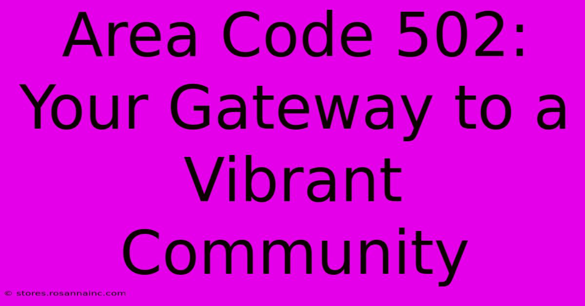 Area Code 502: Your Gateway To A Vibrant Community