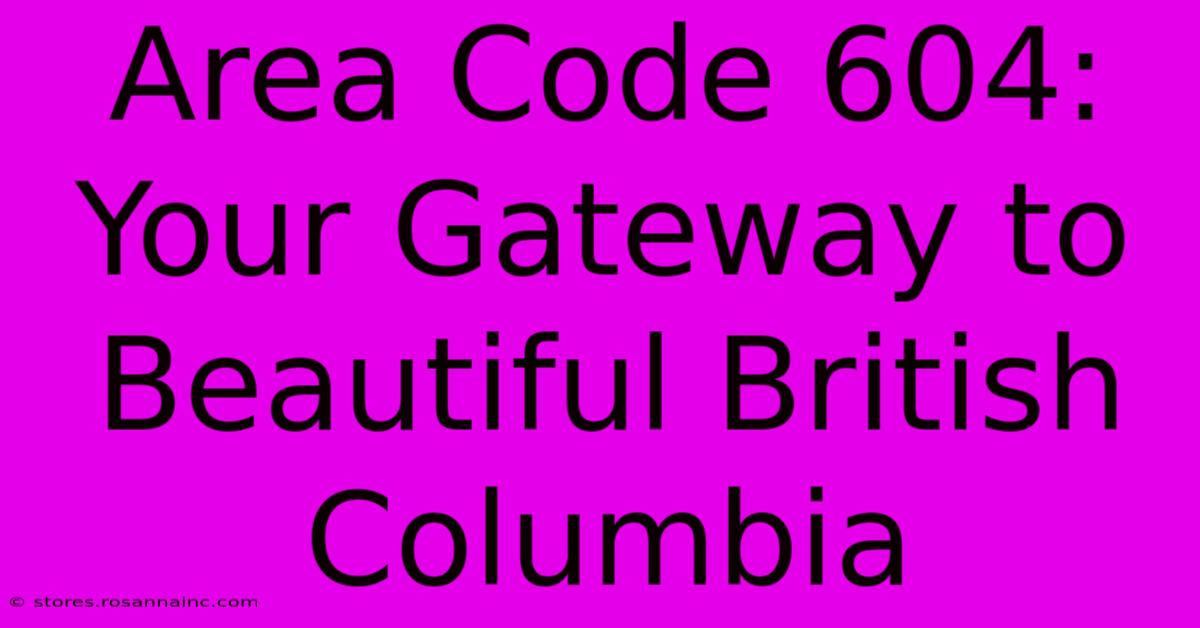 Area Code 604: Your Gateway To Beautiful British Columbia