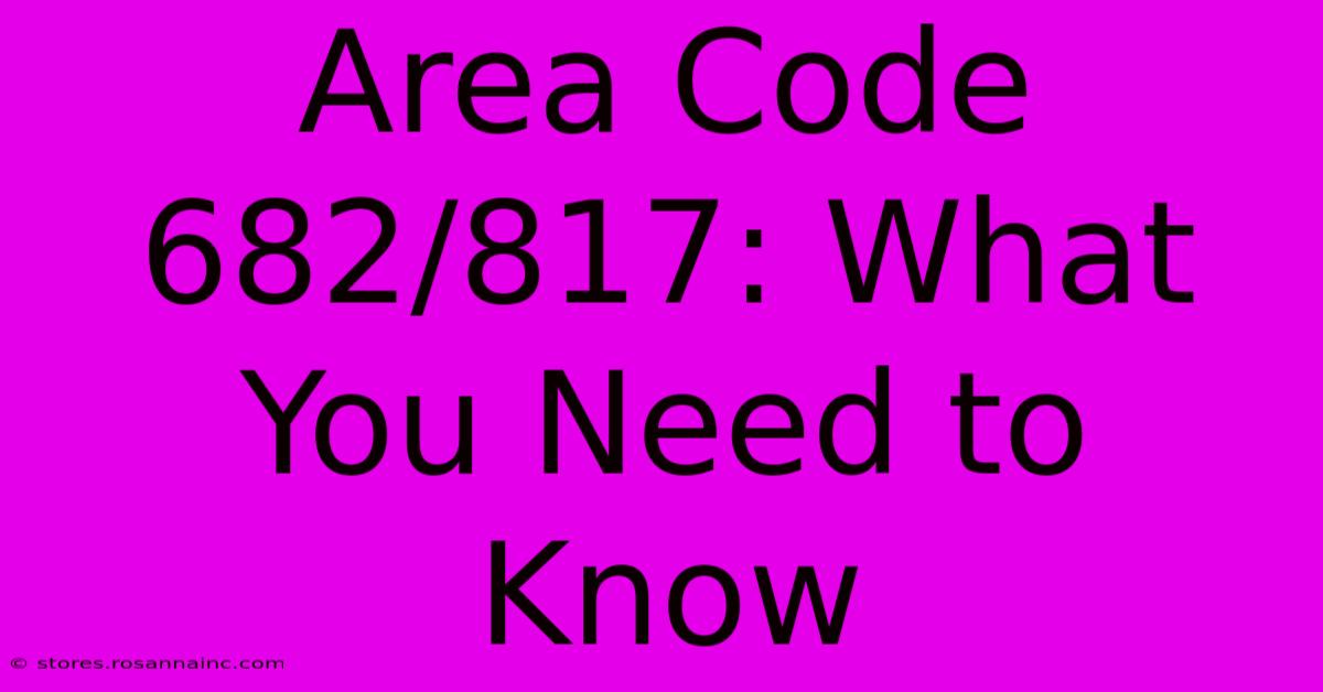 Area Code 682/817: What You Need To Know