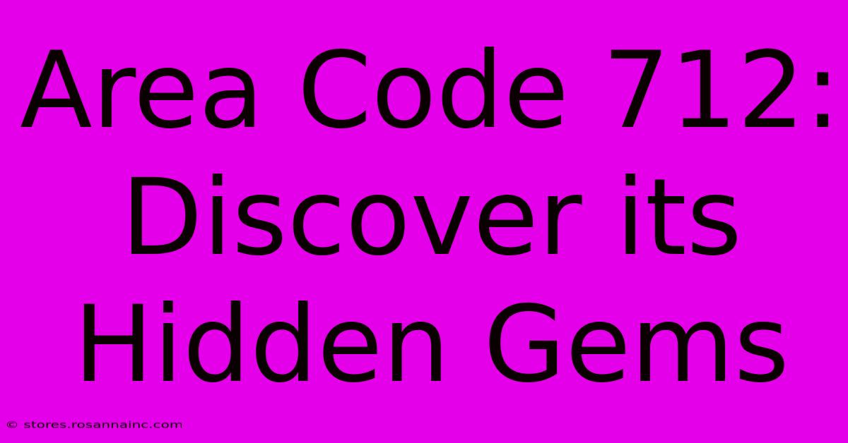 Area Code 712: Discover Its Hidden Gems