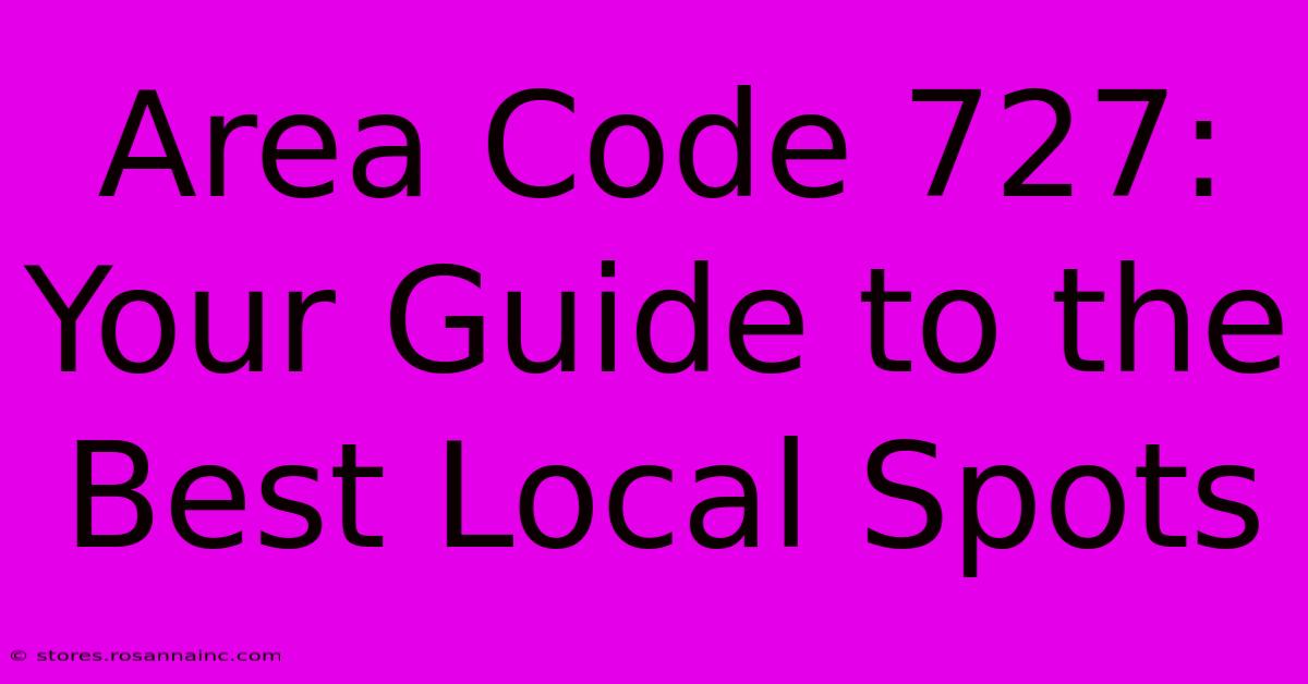 Area Code 727: Your Guide To The Best Local Spots