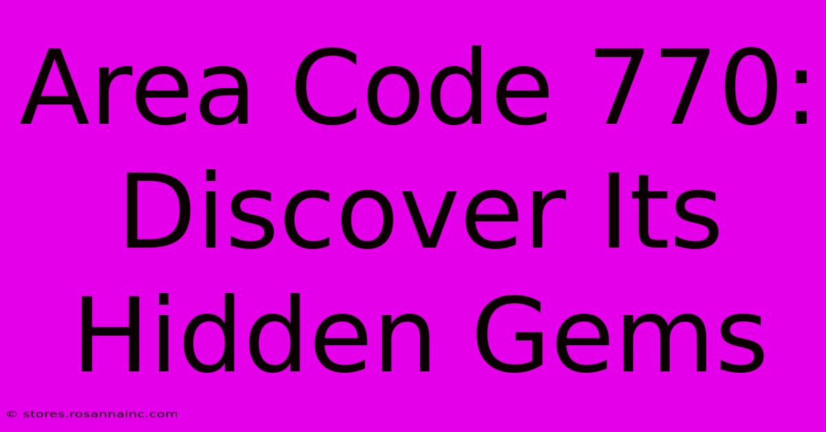 Area Code 770: Discover Its Hidden Gems