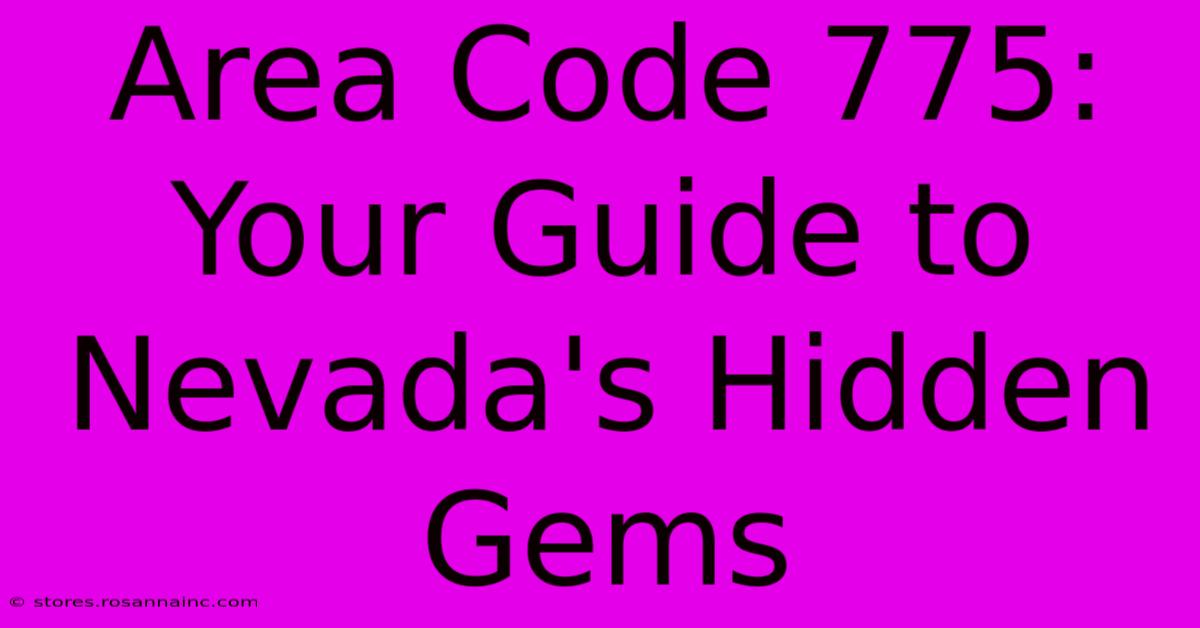 Area Code 775: Your Guide To Nevada's Hidden Gems