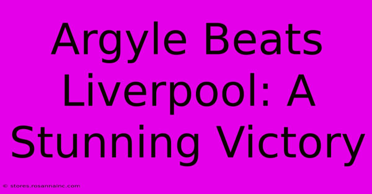 Argyle Beats Liverpool: A Stunning Victory