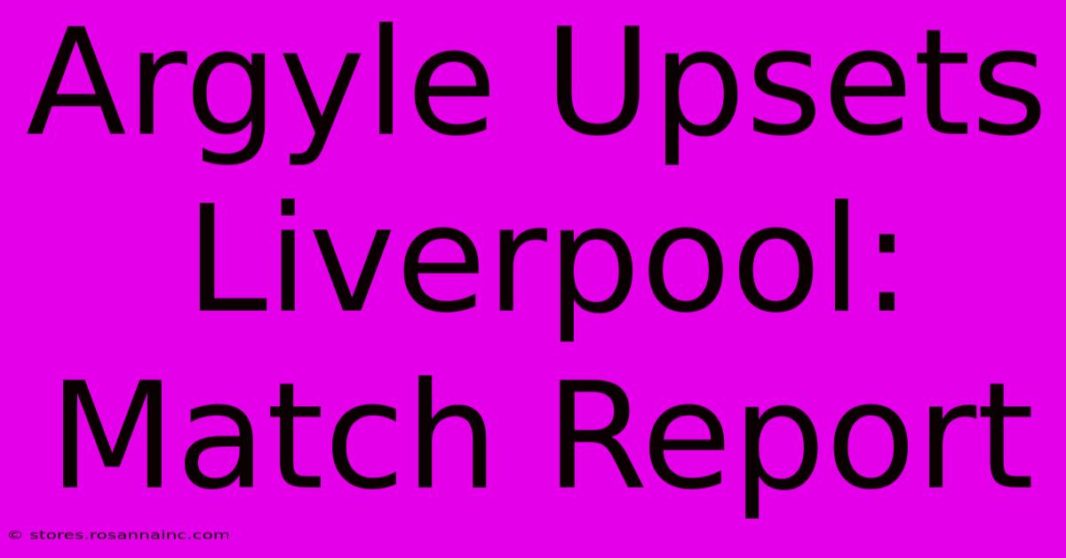 Argyle Upsets Liverpool: Match Report