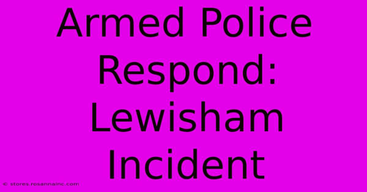 Armed Police Respond: Lewisham Incident