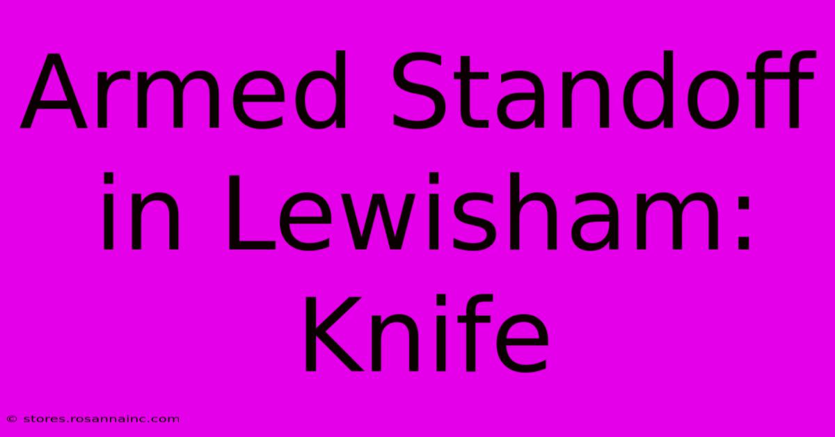 Armed Standoff In Lewisham: Knife